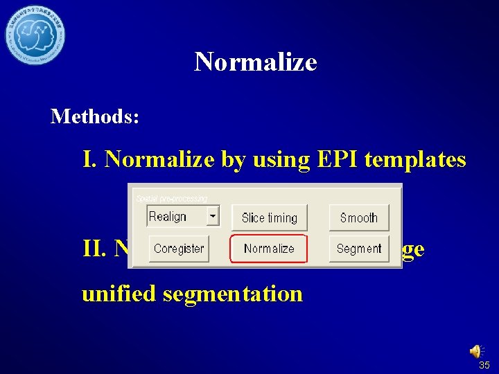 Normalize Methods: I. Normalize by using EPI templates II. Normalize by using T 1