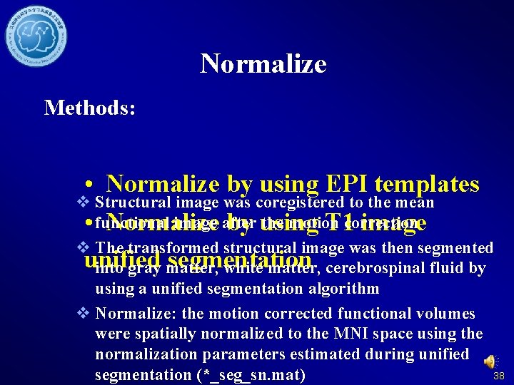 Normalize Methods: • Normalize by using EPI templates v Structural image was coregistered to