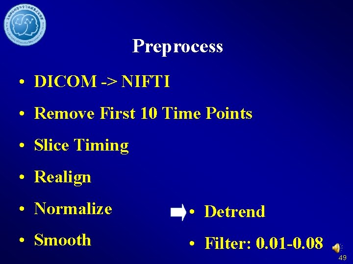 Preprocess • DICOM -> NIFTI • Remove First 10 Time Points • Slice Timing