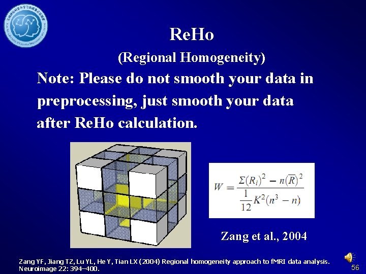 Re. Ho (Regional Homogeneity) Note: Please do not smooth your data in preprocessing, just