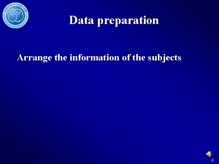 Data preparation Arrange the information of the subjects 6 