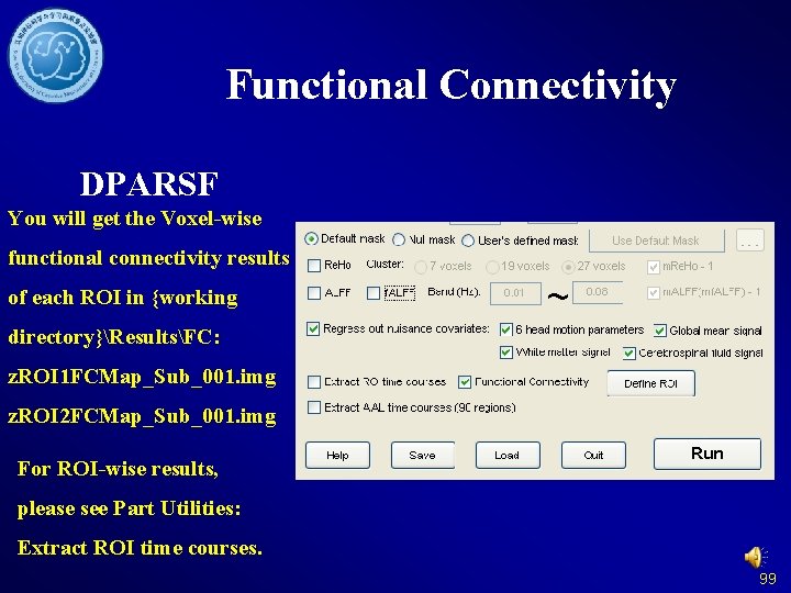 Functional Connectivity DPARSF You will get the Voxel-wise functional connectivity results of each ROI