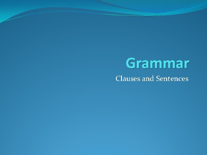 Grammar Clauses and Sentences 