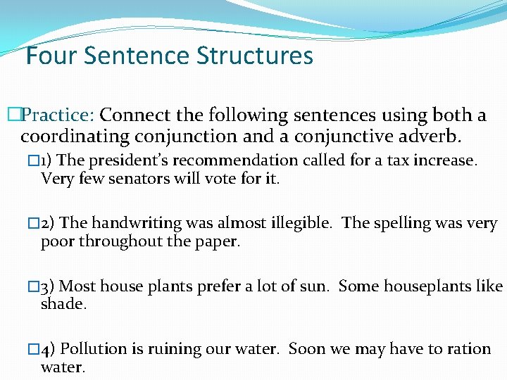 Four Sentence Structures �Practice: Connect the following sentences using both a coordinating conjunction and