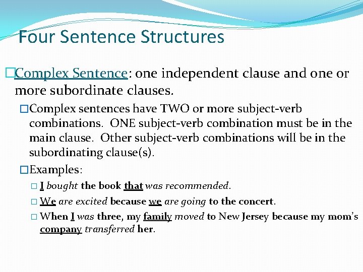 Four Sentence Structures �Complex Sentence: one independent clause and one or more subordinate clauses.