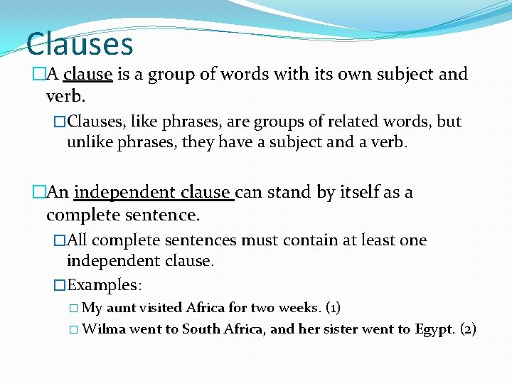 Clauses �A clause is a group of words with its own subject and verb.