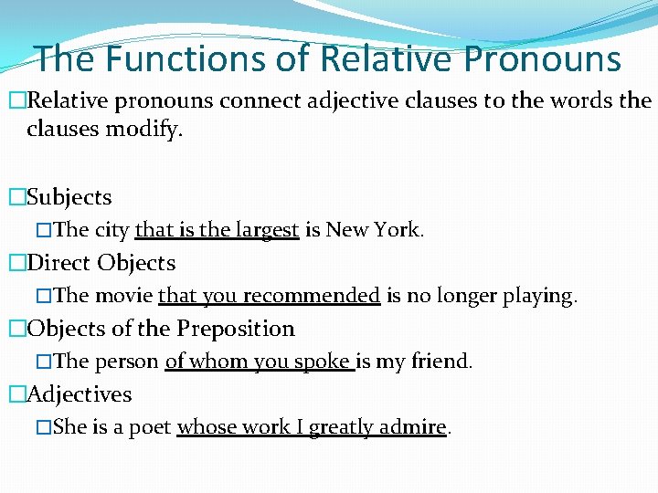 The Functions of Relative Pronouns �Relative pronouns connect adjective clauses to the words the