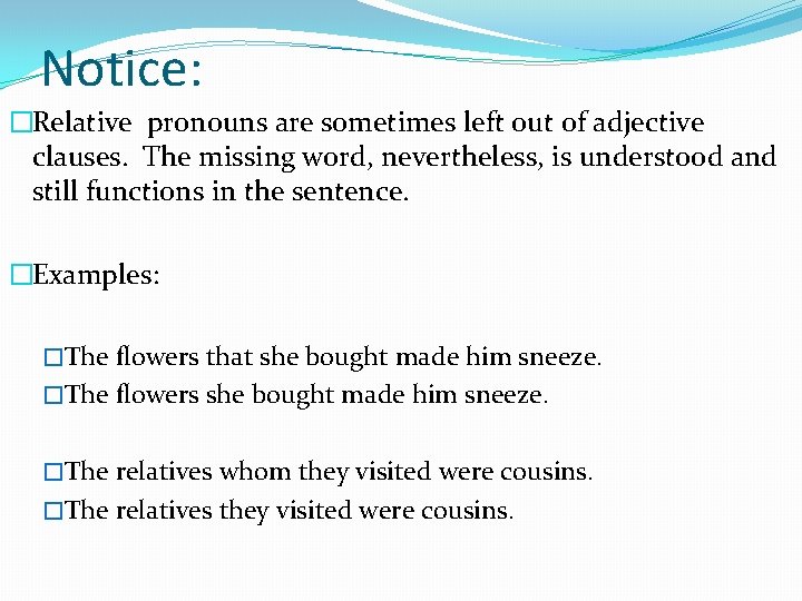 Notice: �Relative pronouns are sometimes left out of adjective clauses. The missing word, nevertheless,