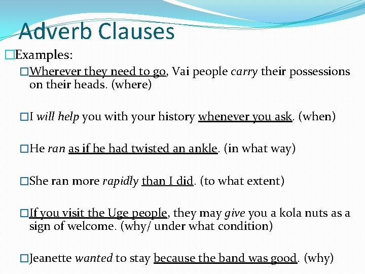 Adverb Clauses �Examples: �Wherever they need to go, Vai people carry their possessions on