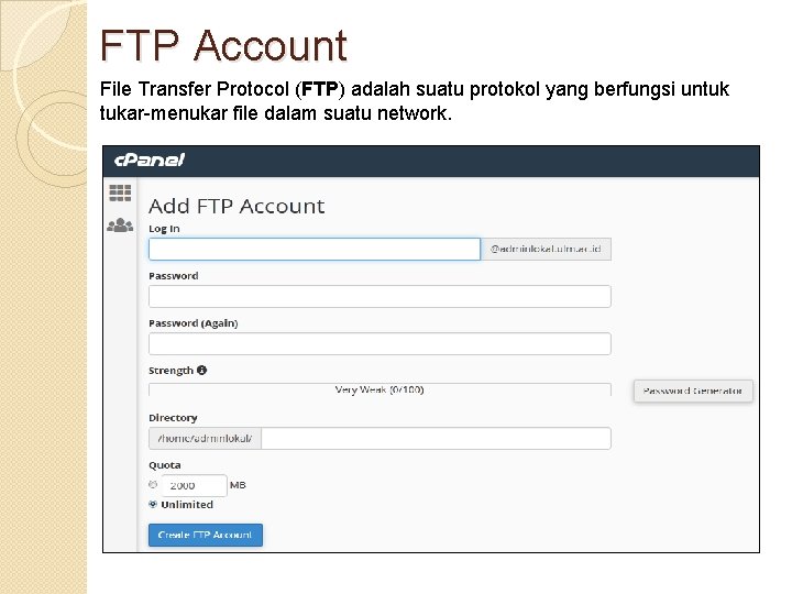 FTP Account File Transfer Protocol (FTP) adalah suatu protokol yang berfungsi untuk tukar-menukar file