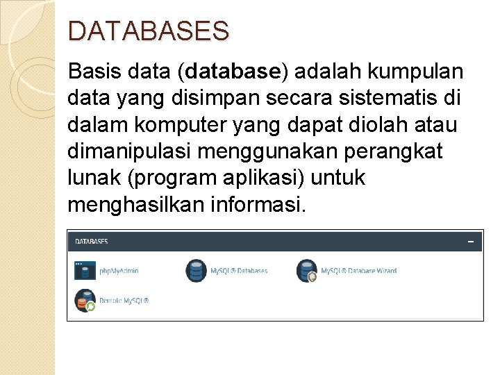 DATABASES Basis data (database) adalah kumpulan data yang disimpan secara sistematis di dalam komputer