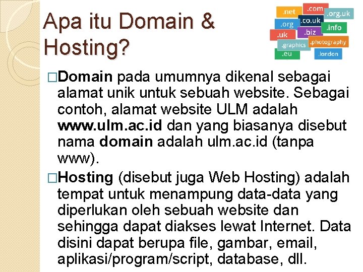 Apa itu Domain & Hosting? �Domain pada umumnya dikenal sebagai alamat unik untuk sebuah