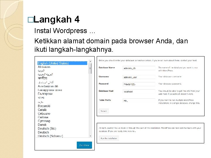 �Langkah 4 Instal Wordpress … Ketikkan alamat domain pada browser Anda, dan ikuti langkah-langkahnya.