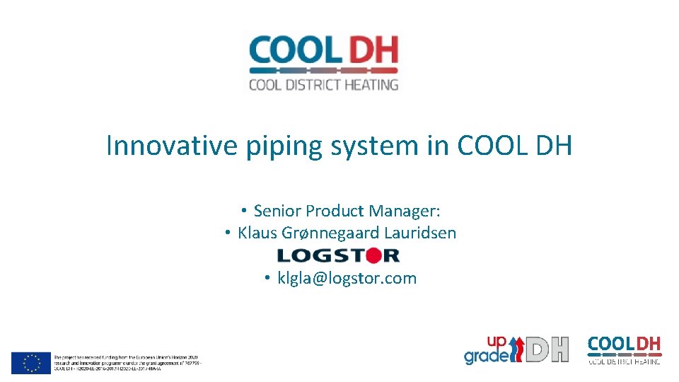 Innovative piping system in COOL DH • Senior Product Manager: • Klaus Grønnegaard Lauridsen