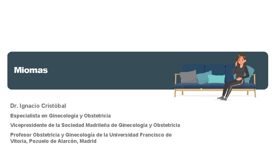 Dr. Ignacio Cristóbal Especialista en Ginecología y Obstetricia Vicepresidente de la Sociedad Madrileña de