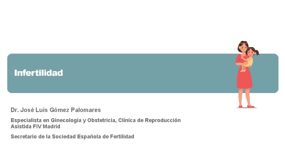 Dr. José Luis Gómez Palomares Especialista en Ginecología y Obstetricia, Clínica de Reproducción Asistida