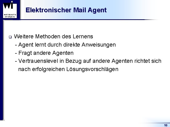 WIRTSCHAFTS INFORMATIK q Elektronischer Mail Agent Weitere Methoden des Lernens - Agent lernt durch