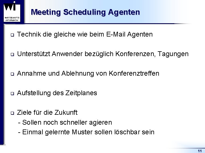 WIRTSCHAFTS INFORMATIK Meeting Scheduling Agenten q Technik die gleiche wie beim E-Mail Agenten q