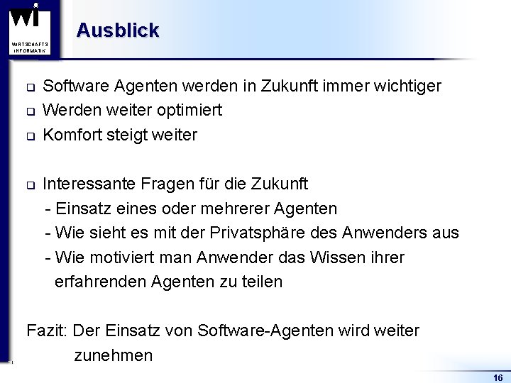 WIRTSCHAFTS INFORMATIK q q Ausblick Software Agenten werden in Zukunft immer wichtiger Werden weiter