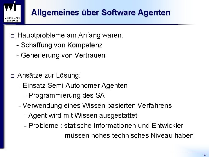 WIRTSCHAFTS INFORMATIK q q Allgemeines über Software Agenten Hauptprobleme am Anfang waren: - Schaffung