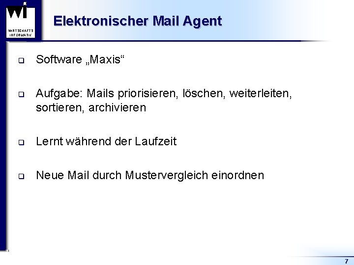 WIRTSCHAFTS INFORMATIK q q Elektronischer Mail Agent Software „Maxis“ Aufgabe: Mails priorisieren, löschen, weiterleiten,