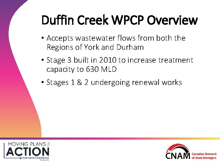 Duffin Creek WPCP Overview • Accepts wastewater flows from both the Regions of York Duffin Creek WPCP Overview • Accepts wastewater flows from both the Regions of York