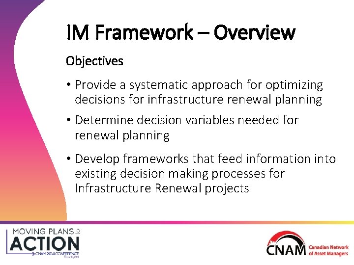 IM Framework – Overview Objectives • Provide a systematic approach for optimizing decisions for IM Framework – Overview Objectives • Provide a systematic approach for optimizing decisions for