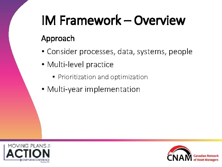 IM Framework – Overview Approach • Consider processes, data, systems, people • Multi-level practice IM Framework – Overview Approach • Consider processes, data, systems, people • Multi-level practice