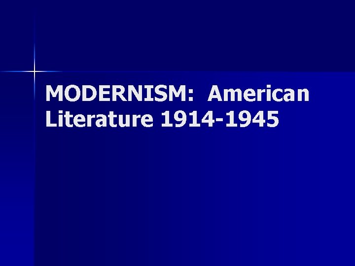 MODERNISM: American Literature 1914 -1945 