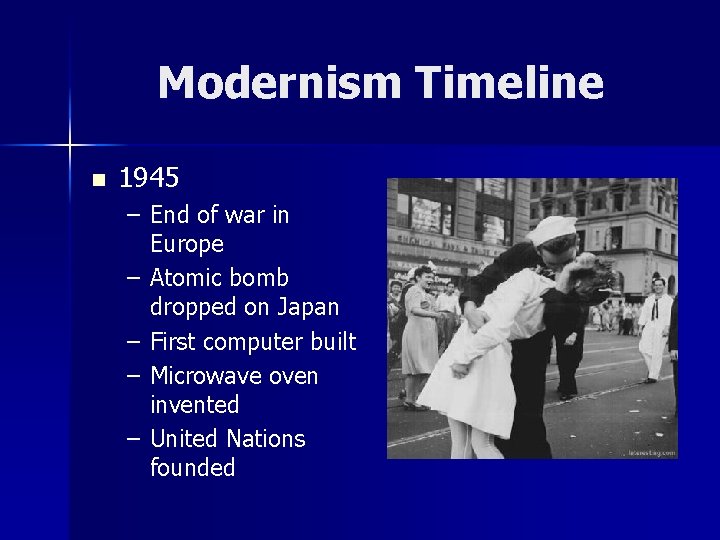 Modernism Timeline n 1945 – End of war in Europe – Atomic bomb dropped