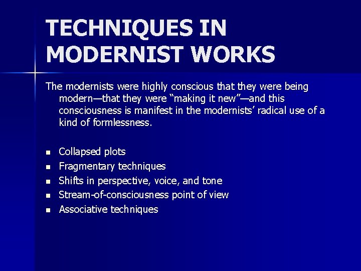 TECHNIQUES IN MODERNIST WORKS The modernists were highly conscious that they were being modern—that