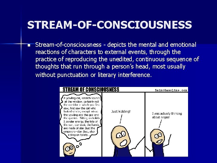 STREAM-OF-CONSCIOUSNESS n Stream-of-consciousness - depicts the mental and emotional reactions of characters to external