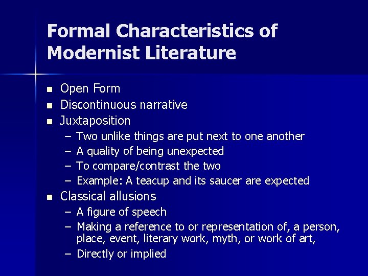 Formal Characteristics of Modernist Literature n n n Open Form Discontinuous narrative Juxtaposition –