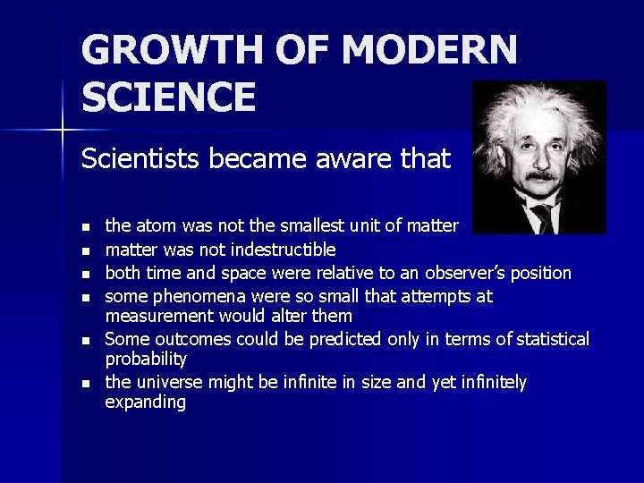 GROWTH OF MODERN SCIENCE Scientists became aware that n n n the atom was