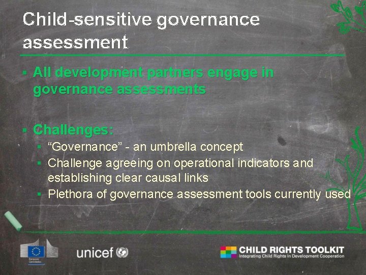 Child-sensitive governance assessment § All development partners engage in governance assessments § Challenges: §