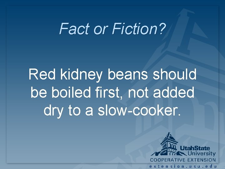 Fact or Fiction? Red kidney beans should be boiled first, not added dry to Fact or Fiction? Red kidney beans should be boiled first, not added dry to