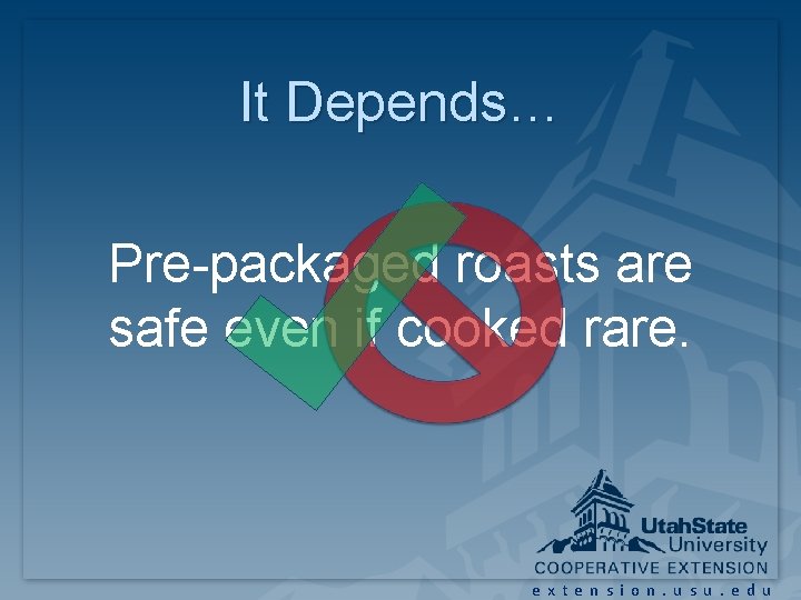 It Depends… Pre-packaged roasts are safe even if cooked rare. extension. usu. edu It Depends… Pre-packaged roasts are safe even if cooked rare. extension. usu. edu