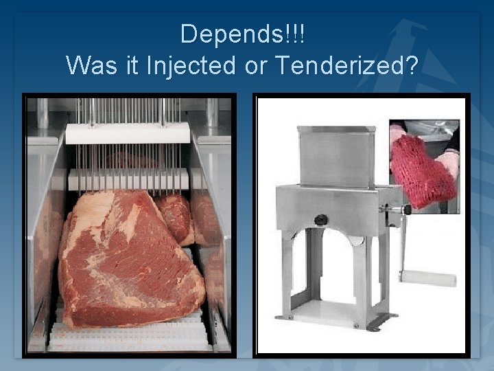 Depends!!! Was it Injected or Tenderized? Depends!!! Was it Injected or Tenderized?