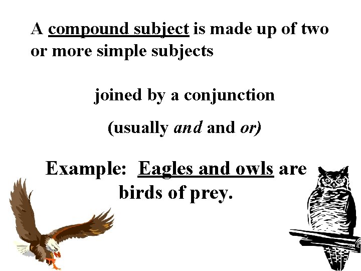 A compound subject is made up of two or more simple subjects joined by