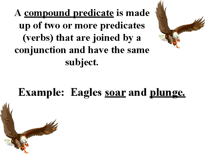 A compound predicate is made up of two or more predicates (verbs) that are