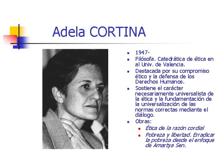 Adela CORTINA n n n 1947 Filósofa. Catedrática de ética en al Univ. de