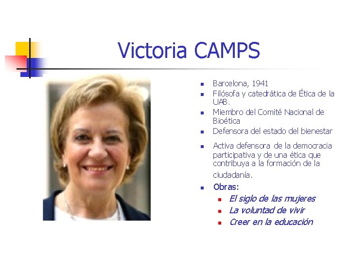 Victoria CAMPS n n n Barcelona, 1941 Filósofa y catedrática de Ética de la