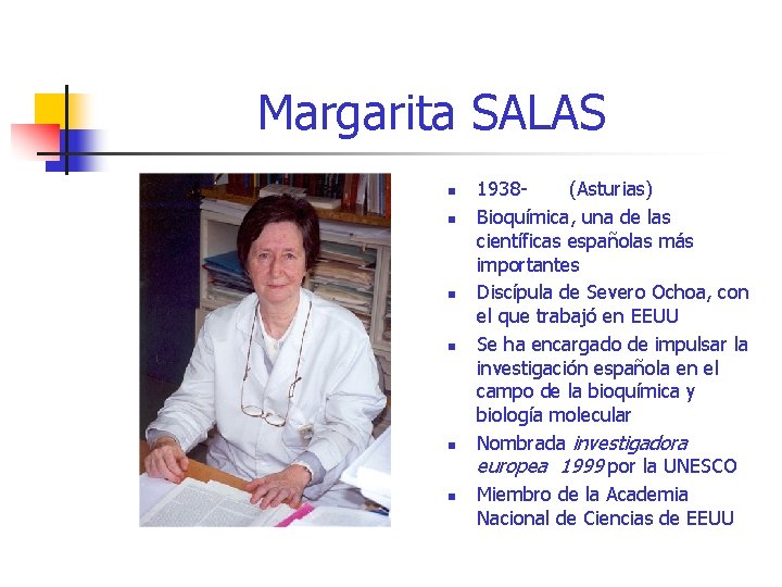 Margarita SALAS n n n 1938(Asturias) Bioquímica, una de las científicas españolas más importantes