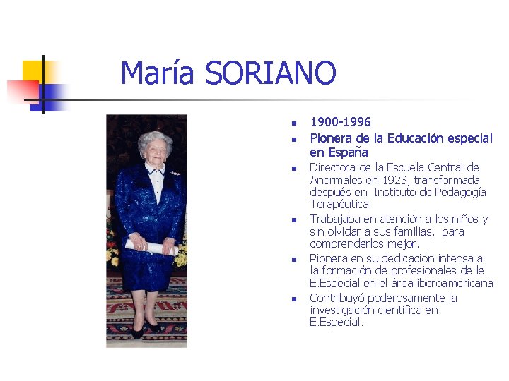 María SORIANO n n n 1900 -1996 Pionera de la Educación especial en España