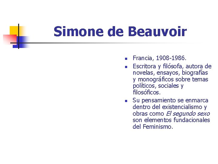 Simone de Beauvoir n n n Francia, 1908 -1986. Escritora y filósofa, autora de