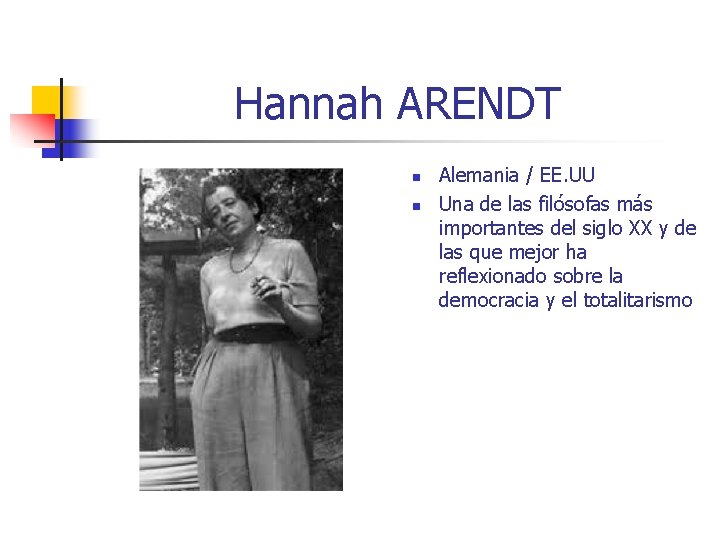 Hannah ARENDT n n Alemania / EE. UU Una de las filósofas más importantes