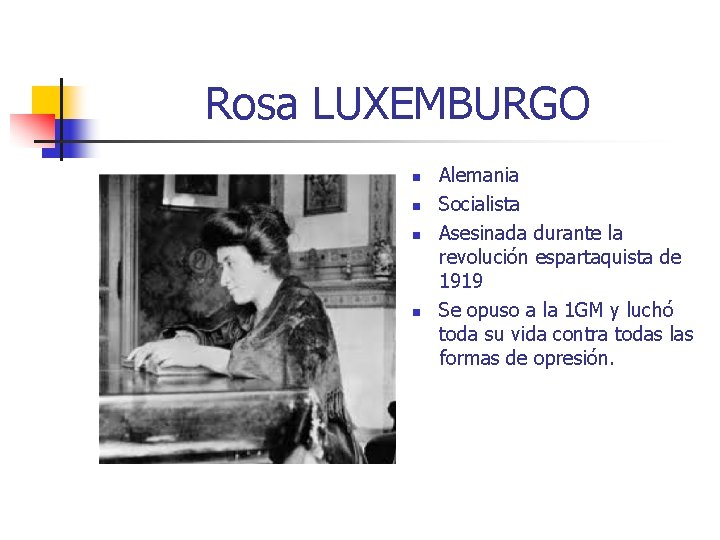 Rosa LUXEMBURGO n n Alemania Socialista Asesinada durante la revolución espartaquista de 1919 Se