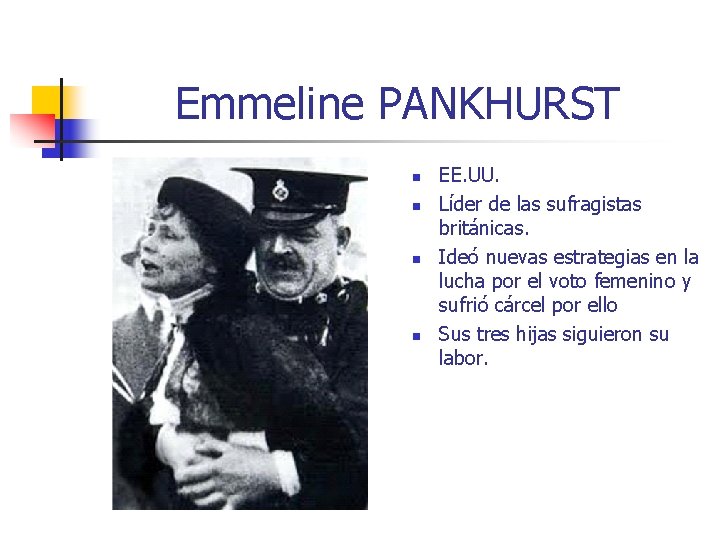 Emmeline PANKHURST n n EE. UU. Líder de las sufragistas británicas. Ideó nuevas estrategias