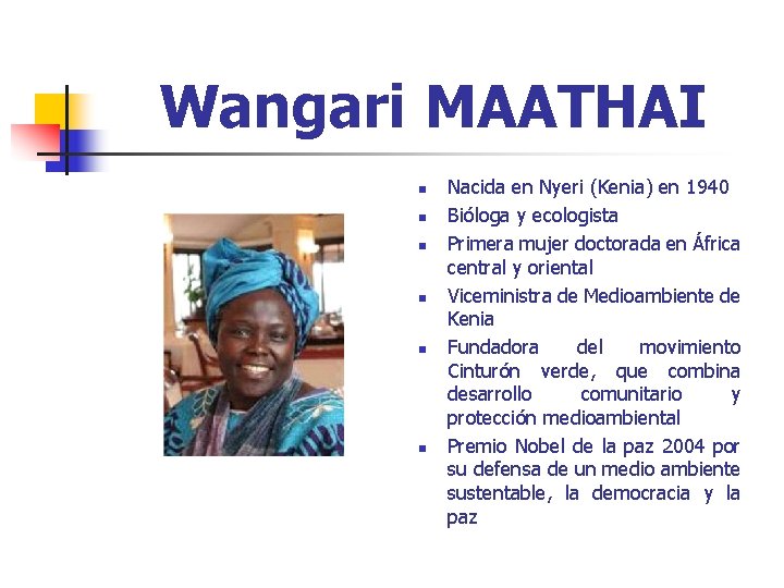 Wangari MAATHAI n n n Nacida en Nyeri (Kenia) en 1940 Bióloga y ecologista