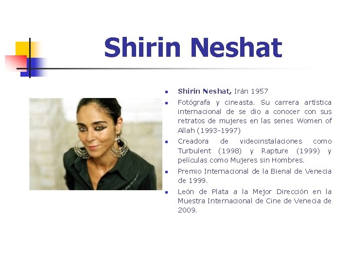 Shirin Neshat n n n Shirin Neshat, Irán 1957 Fotógrafa y cineasta. Su carrera